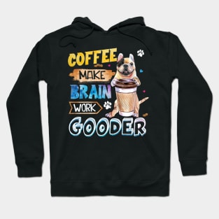 Coffee Make Brain Work Gooder French Bulldog Hoodie